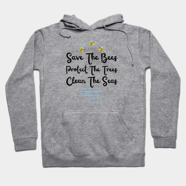 Save The Bees Protect The Trees Clean The Ocean Hoodie by HobbyAndArt